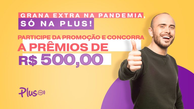 Promoção “Grana Extra na Pandemia, só na Plus!” sorteia prêmios de R$ 500