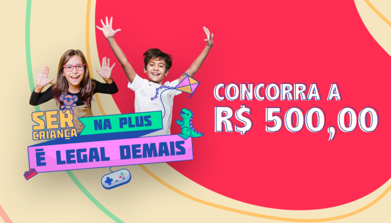 Promoção “Ser Criança na Plus é Legal Demais” está de volta com prêmios de R$ 500,00