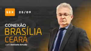Conexão Brasília-Ceará: ouça a edição desta sexta-feira (25)